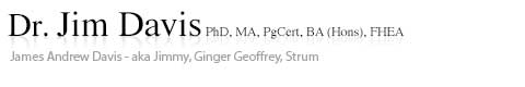 Dr. Jim Davis PhD, MA, BA (Hons), Also known as James Andrew Davis and Jimmy Davis